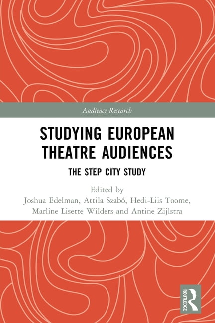 Audience Research Studying European Theatre Audiences: The STEP City Study, (Paperback)