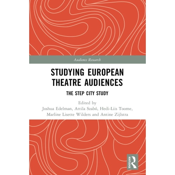 Audience Research Studying European Theatre Audiences: The STEP City Study, (Paperback)