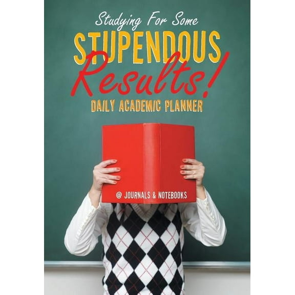 Studying For Some Stupendous Results! Daily Academic Planner (Paperback)