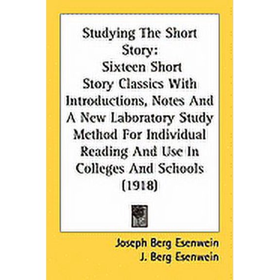 Studying The Short Story : Sixteen Short Story Classics With Introductions, Notes And A New Laboratory Study Method For Individual Reading And Use In Colleges And Schools (1918) (Paperback)
