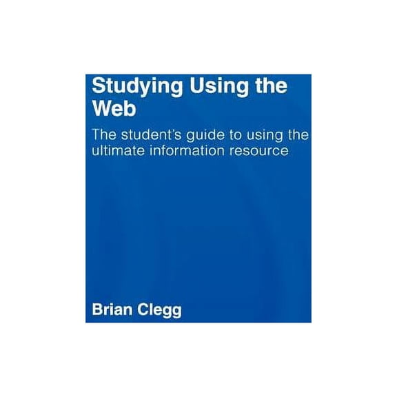 Studying Using the Web: The Student's Guide to Using the Ultimate Information Resource, (Hardcover)
