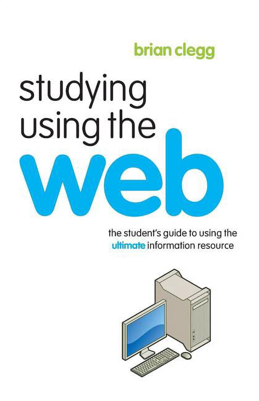 Studying Using the Web: The Student's Guide to Using the Ultimate ...