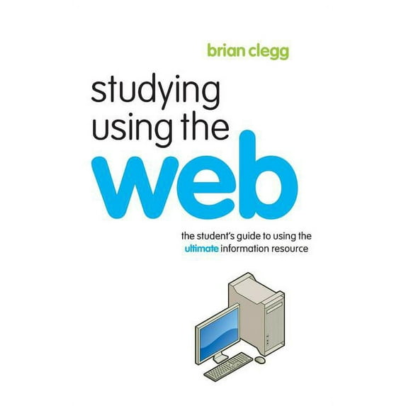 Studying Using the Web: The Student's Guide to Using the Ultimate Information Resource, (Paperback)