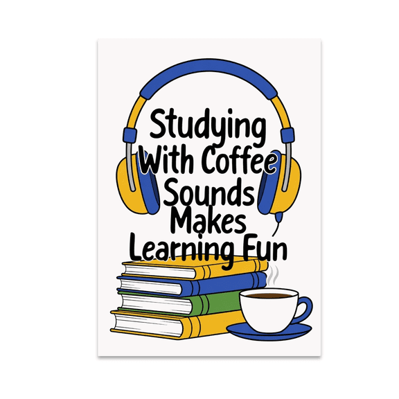 Studying With Coffee Sounds Makes Learning Fun - Student Decor - 13x19 Poster Print