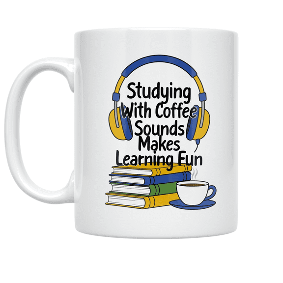 Studying With Coffee Sounds Makes Learning Fun - Student Motivator - 11 oz Ceramic Coffee Mug