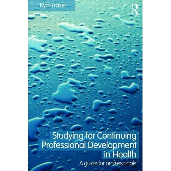 Studying for Continuing Professional Development in Health: A Guide for Professionals, (Paperback)