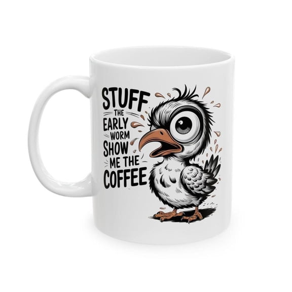 Stuff Early Worm Show Me Coffee Mug Funny Bird 11oz Coffee Cup