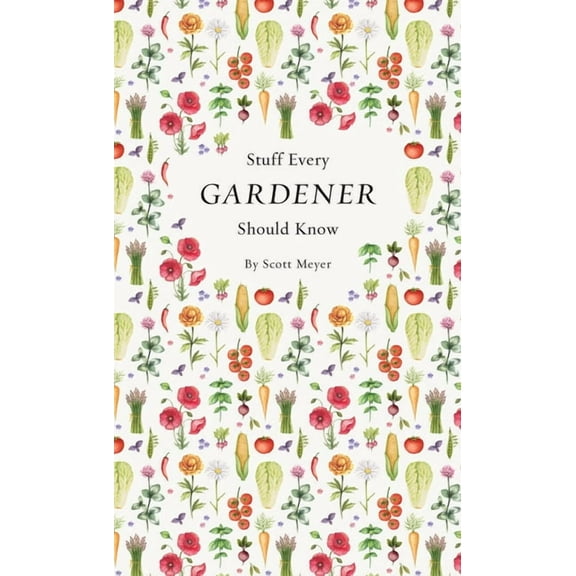 Stuff You Should Know Stuff Every Gardener Should Know, Book 19, (Hardcover)