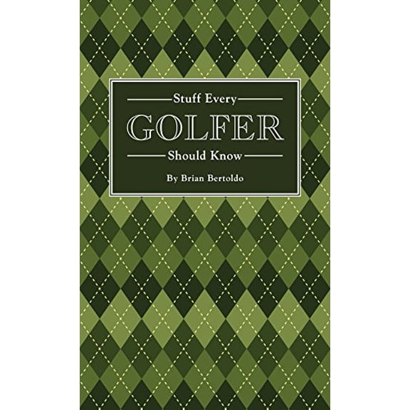 Pre-Owned Stuff Every Golfer Should Know (Hardcover) 1594747997 9781594747991