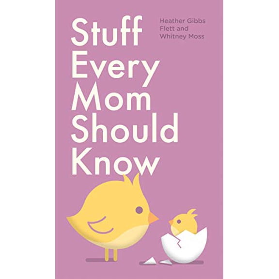 Pre-Owned Stuff Every Mom Should Know (Hardcover) by Heather Gibbs Flett, Whitney Moss