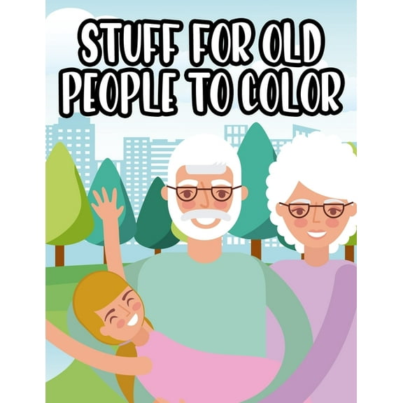 Stuff For Old People To Color: Senior Coloring Book For Relaxation, Large Print and Easy Designs To Color For Elderly (Paperback)(Large Print)