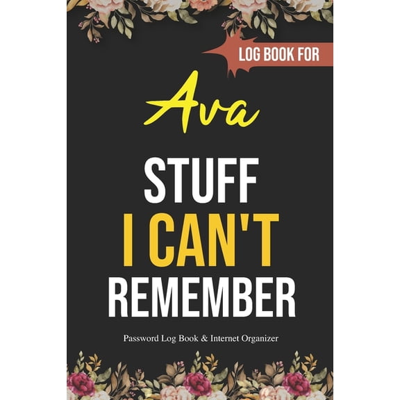 Stuff I Can't Remember Ava : A Password Tracker: Gift for Ava Funy Birthday Gift (Paperback)