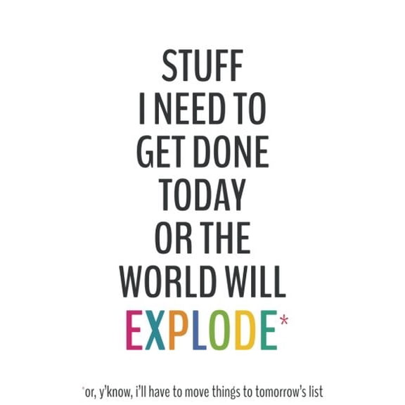 Pre-Owned Stuff I Need To Get Done Today Or The World Will Explode -6x9 To-Do List Journal: Daily Checklist Planner, 120 Pages - A Fun, Easy Tool to Get Organi... (Paperback) 1545407746 9781545407745
