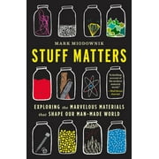 Stuff Matters Exploring the Marvelous Materials That Shape Our Man-Made World, Paperback