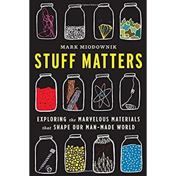 Pre-Owned Stuff Matters: Exploring the Marvelous Materials That Shape Our Man-Made World (Hardcover) 0544236041 9780544236042