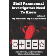 Stuff Paranormal Investigators Need to K Stuff Paranormal Investigators Need To Know Volume 2 My brain is the key that sets me free, Book 2, Paperback