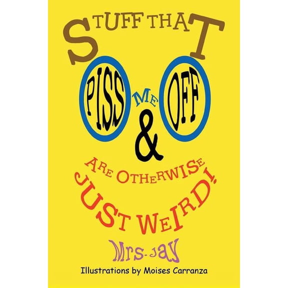 Stuff That Piss Me Off & Are Otherwise Just Weird!