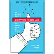 Stuff White People Like : A Definitive Guide to the Unique Taste of Millions (Paperback)
