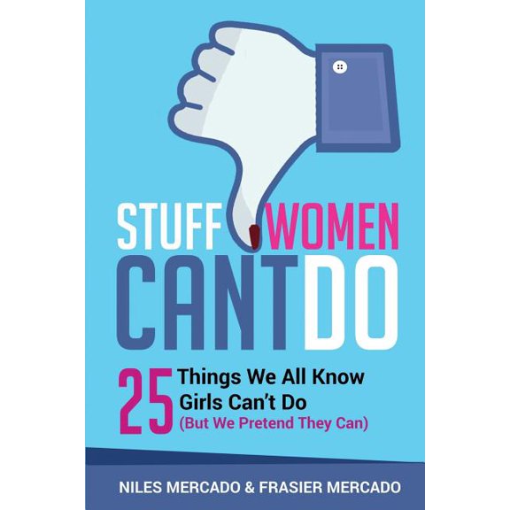 Stuff Women Can't Do: 25 Things We All Know Girls Can't Do (But We Pretend They Can), (Paperback)