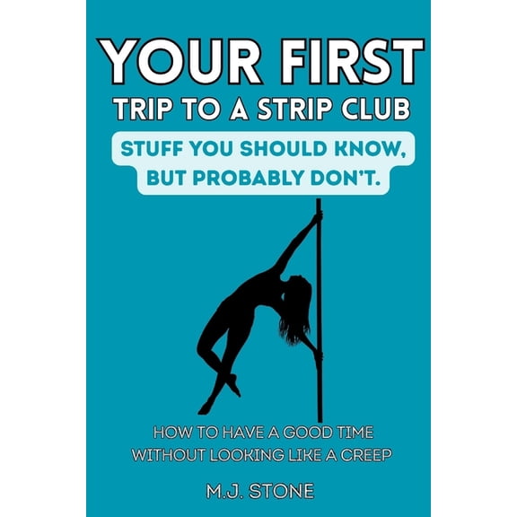 Stuff You Should Know, But Probably Don' Your First Trip To The Strip Club - Stuff You Should Know, But Probably Don't: How To Have A Good Time Without Looking L, (Paperback)