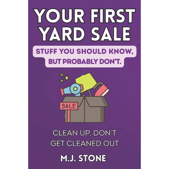 Stuff You Should Know, But Probably Don' Your First Yard Sale-Stuff You Should Know But Probably Don't Clean Up, Don't Get Cleaned Out: Clean Up, Don't Get Clean, (Paperback)