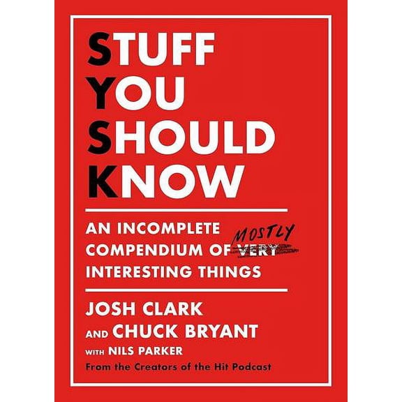 Stuff You Should Know: An Incomplete Compendium of Mostly Interesting Things