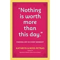 thumbnail image 1 of Pre-Owned Nothing Is Worth More Than This Day.: Finding Joy in Every Moment (Paperback) 0761186085 9780761186083, 1 of 1