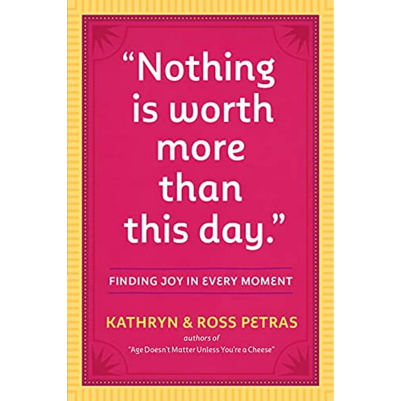 Pre-Owned Nothing Is Worth More Than This Day.: Finding Joy in Every Moment (Paperback) 0761186085 9780761186083