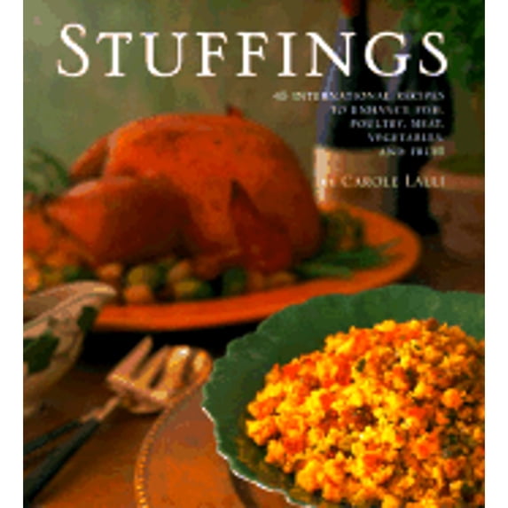 Stuffings : 45 International Recipes to Enhance Fish, Poultry, Meat, Vegetables, and Fruit
