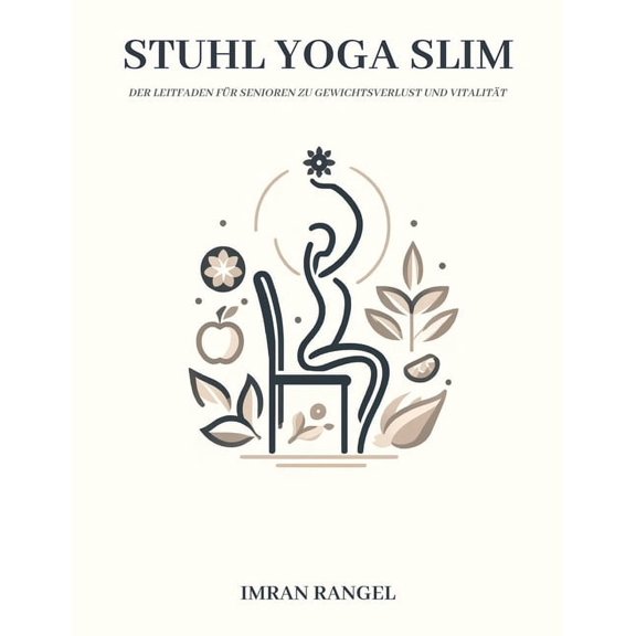 Stuhl Yoga Slim: Der Leitfaden fr Senioren zu Gewichtsverlust und Vitalitt: einen transformativen Ansatz fr Gewichtsa, (Paperback)