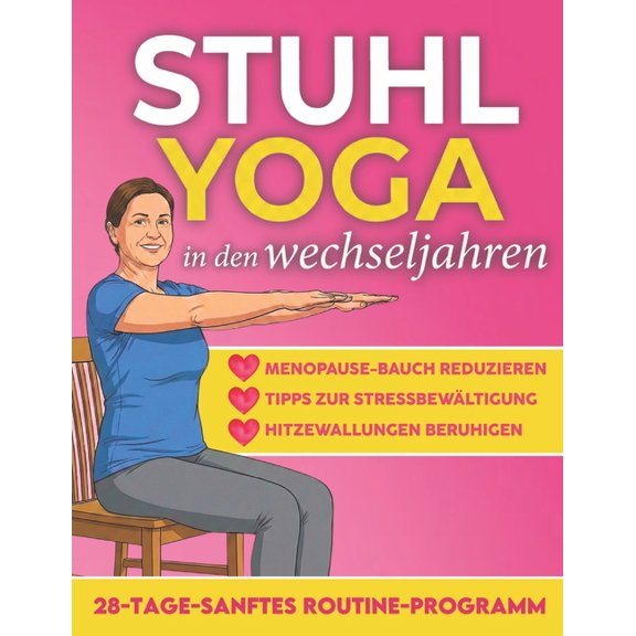 Stuhl-Yoga in den Wechseljahren: Hitzewallungen lindern, Wechseljahresbauch reduzieren, besser schlafen & Stress abb, (Paperback)