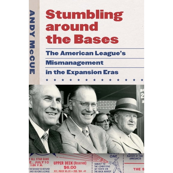 Stumbling around the Bases : The American Leagues Mismanagement in the Expansion Eras (Hardcover)