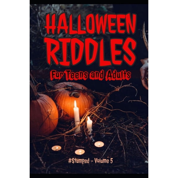 Stumped Riddle Books: Original What-Am-I Halloween Riddles: #Stumped - Volume 5 - For Teens and Adults, Book 5, (Paperback)