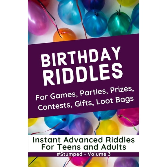 Stumped Riddle Books: Original What-Am-I #STUMPED Volume 3: Birthdays: Instant Party Riddles for Teens and Adults, Book 3, (Paperback)