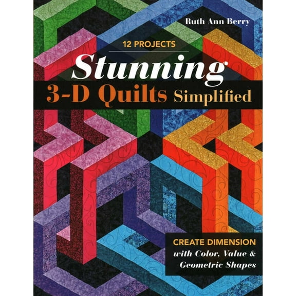 Stunning 3-D Quilts Simplified: Create Dimension with Color, Value & Geometric Shapes, (Paperback)