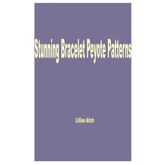 Stunning Bracelet Peyote Patterns (Paperback)