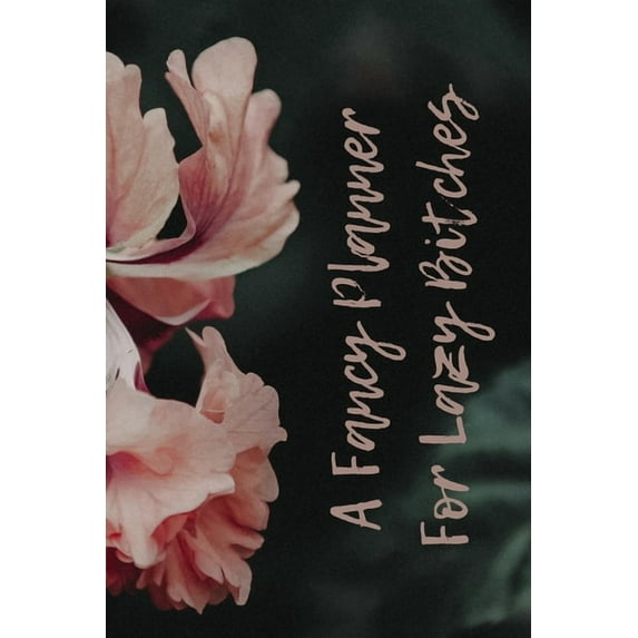 Stunning Planners for Unique People: A Fancy Planner for Lazy Bitches (Paperback)
