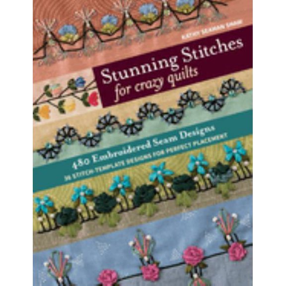 Pre-Owned Stunning Stitches for Crazy Quilts: 480 Embroidered Seam Designs, 36 Stitch-Template Designs for Perfect Placement, 9781617457739, 1617457736, Paperback,