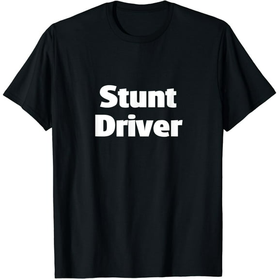 Stunt Driver tshirt Bad Driver Crazy Driver