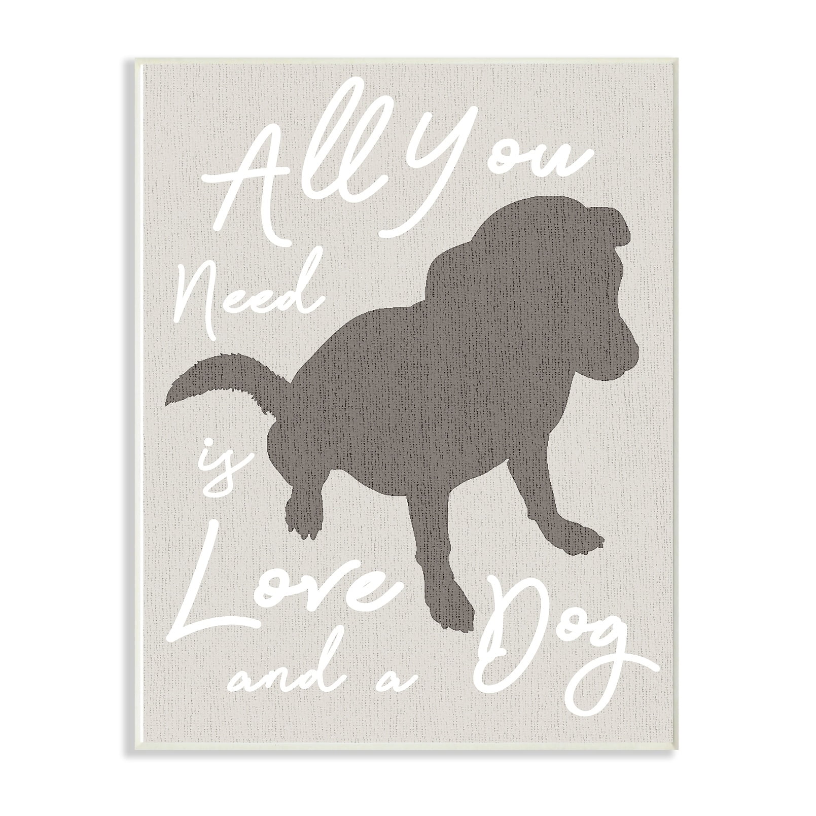 Stupell All You Need is Love and a Dog Wall Plaque Art 13 x 19