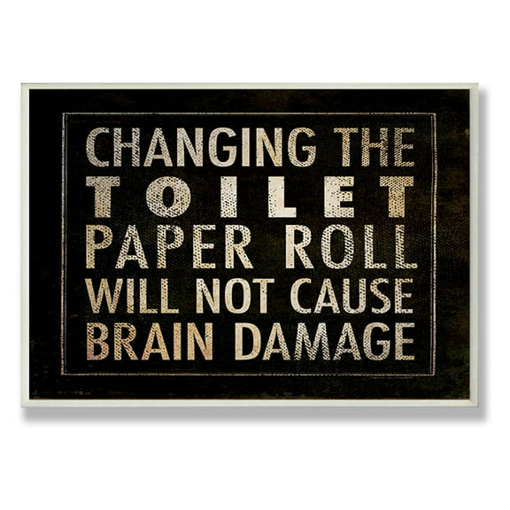 Stupell Changing The Toilet Paper Will Not Cause Brain Damage' Rectangle Wall Plaque