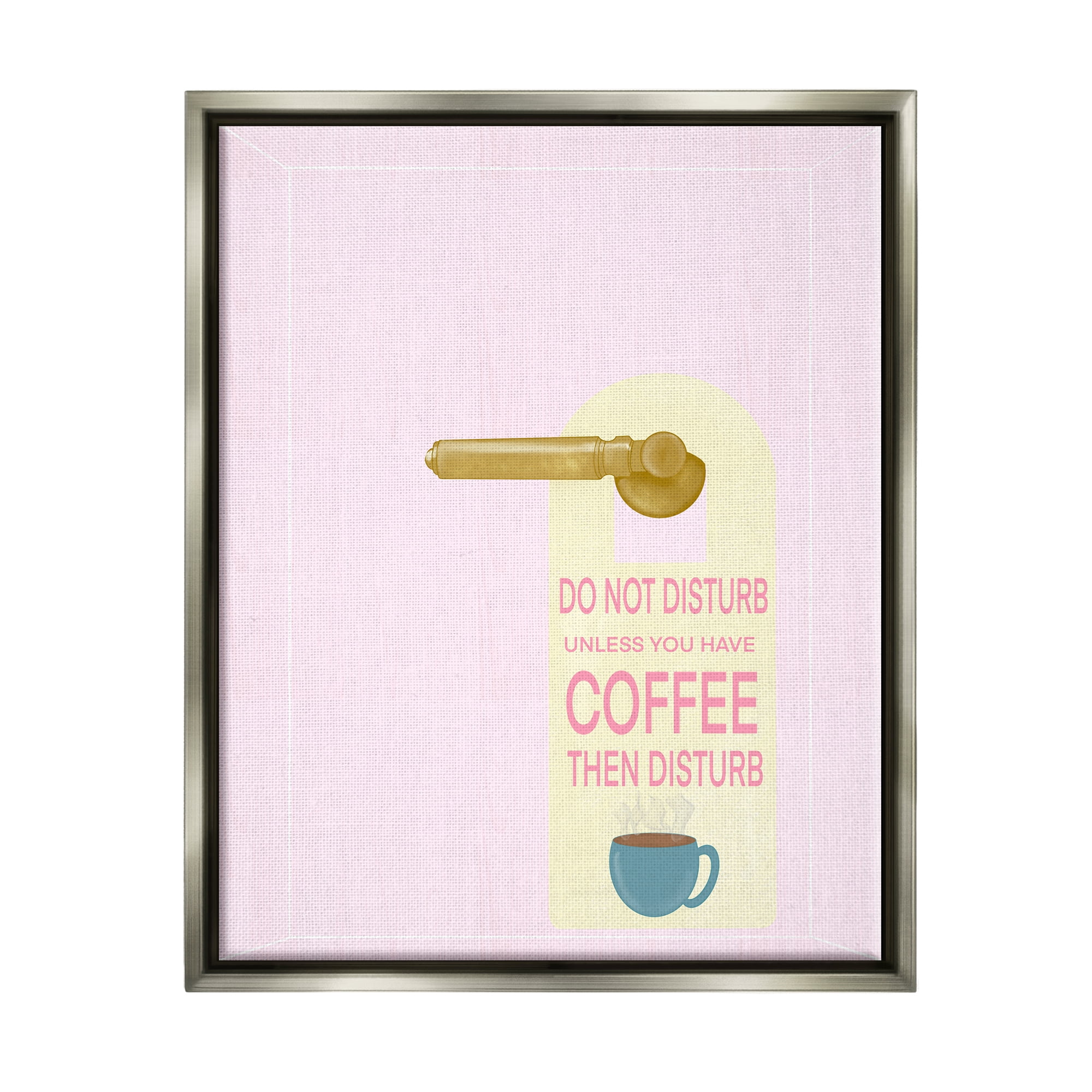Stupell Do Not Disturb Unless Coffee Phrase Inspirational Painting Gray Floater Framed Art Print Wall Art