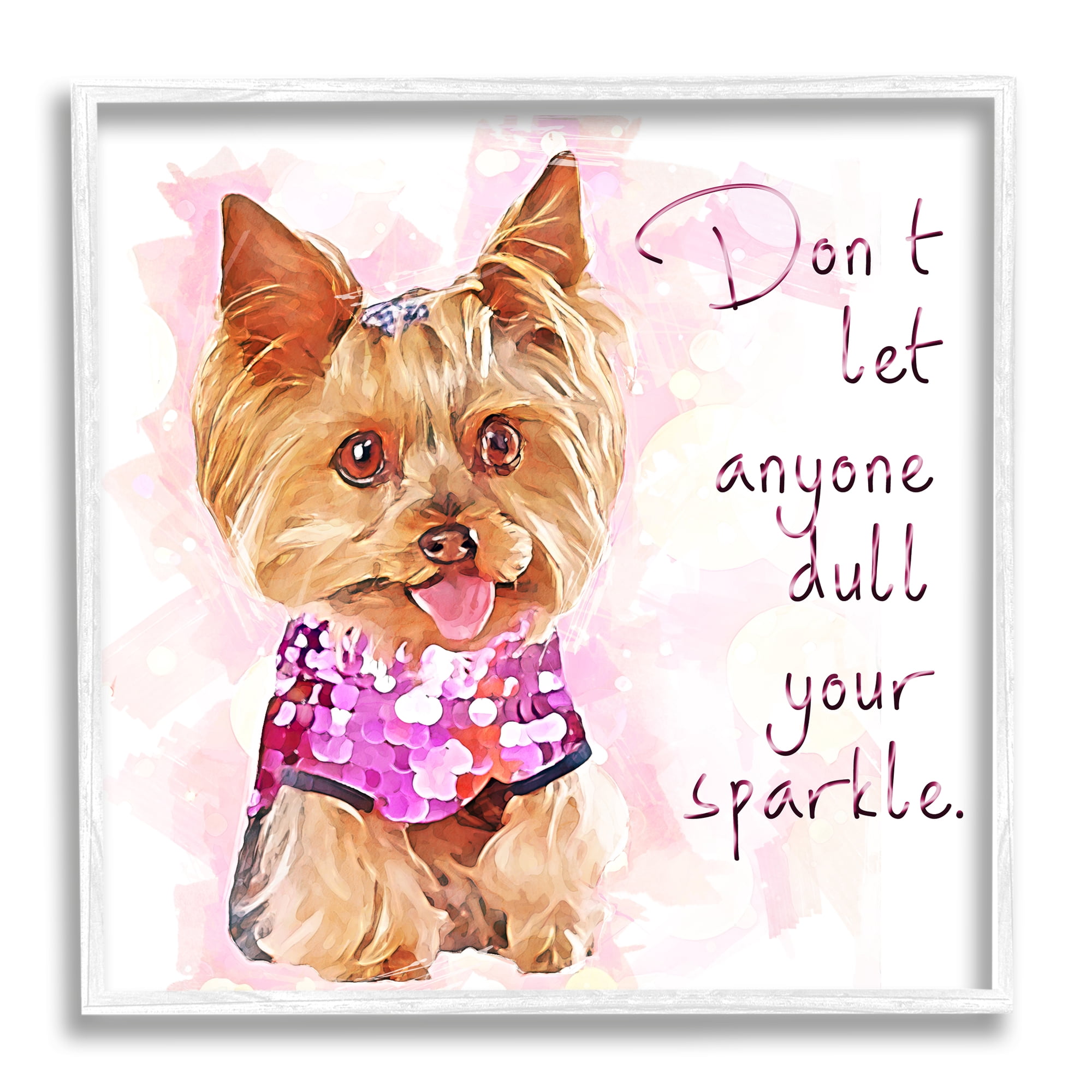 Stupell Don't Let Anyone Dull Your Sparkle Yorkie Animals & Insects Painting White Framed Art Print Wall Art