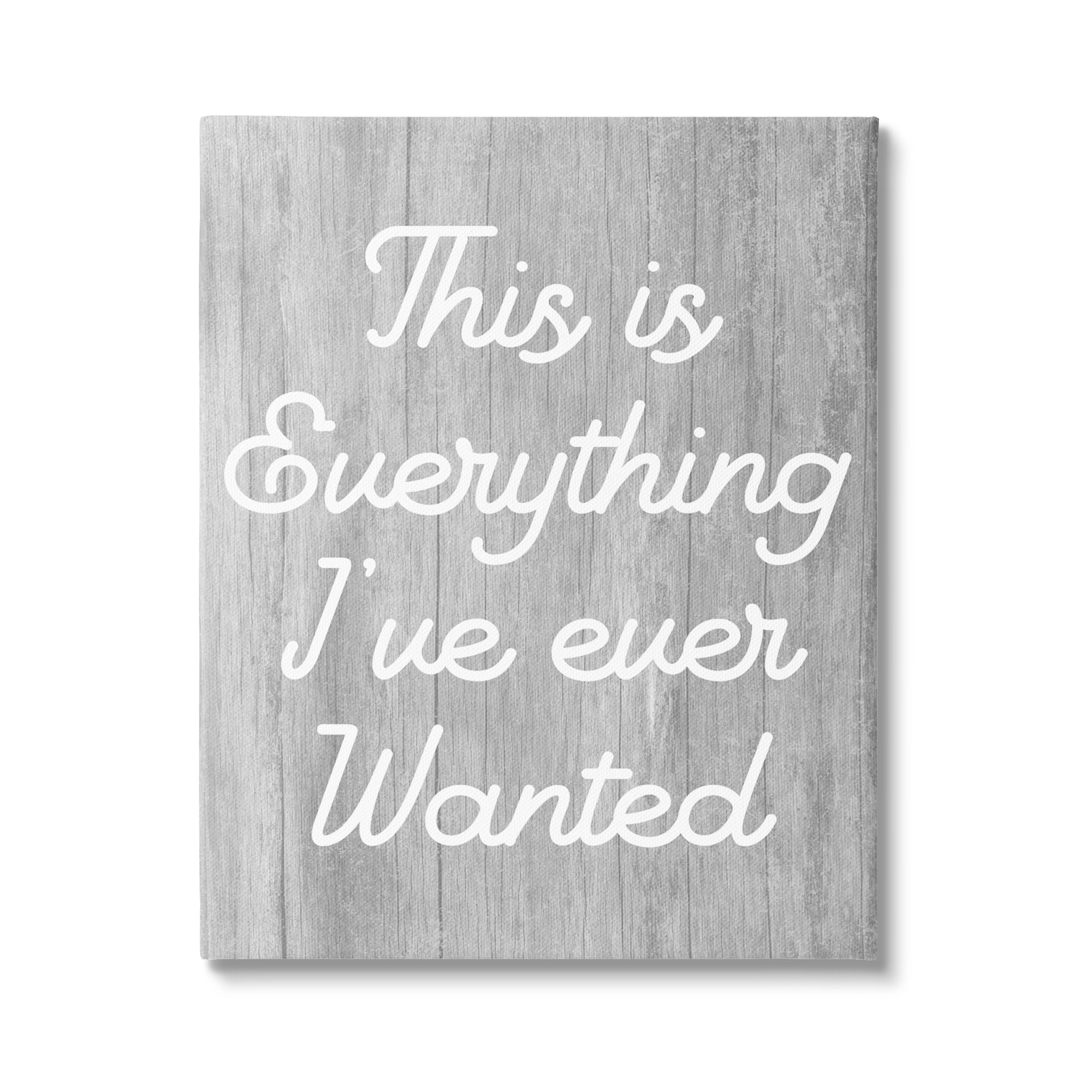 Stupell Everything I've Ever Wanted Rustic Phrase Inspirational Painting Gallery Wrapped Canvas Print Wall Art