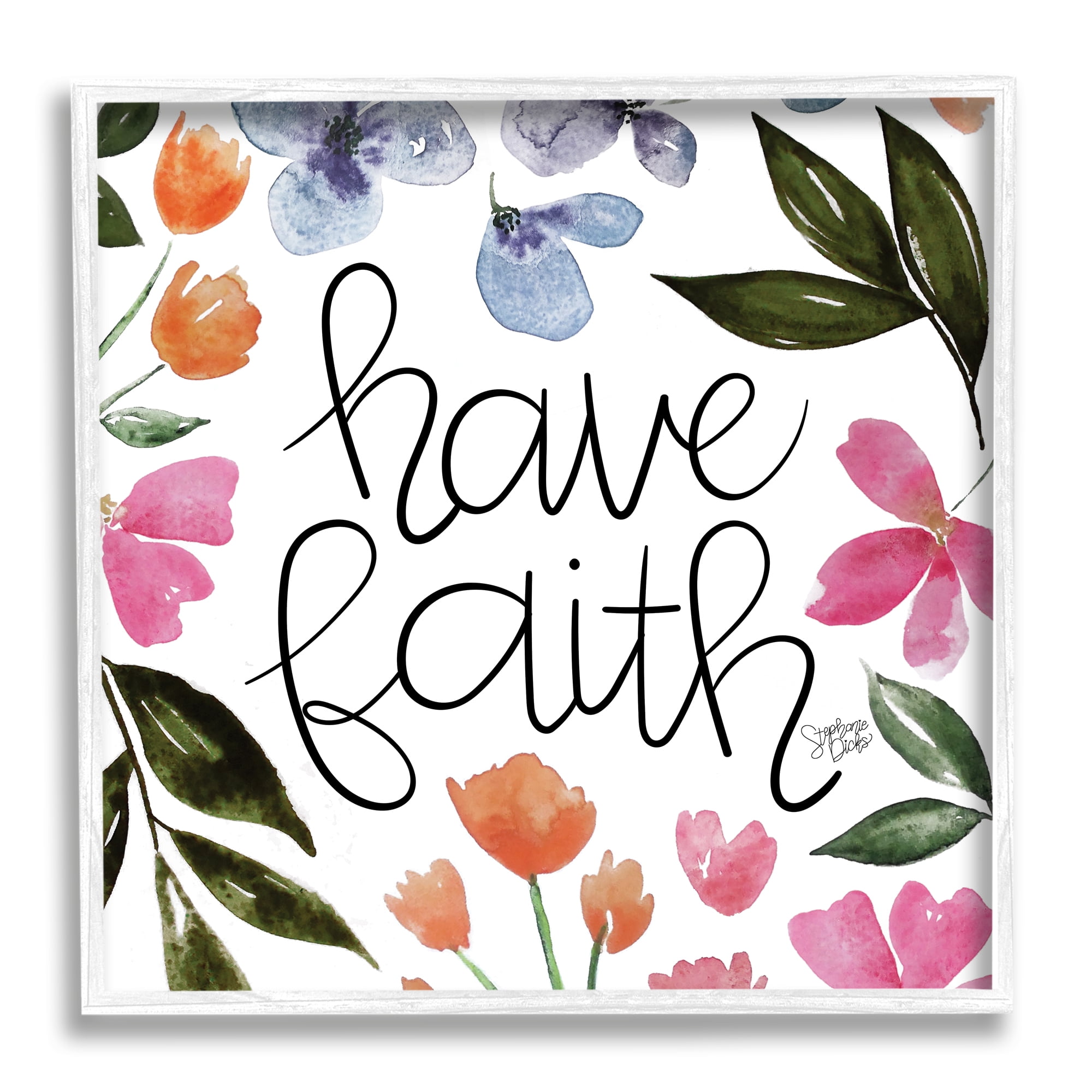 Stupell Have Faith Floral Phrase Botanical & Floral Painting White Framed Art Print Wall Art