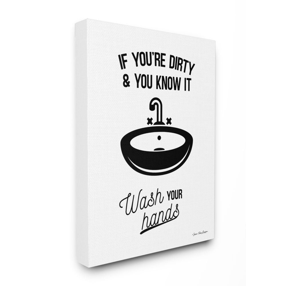 The Stupell Home Decor Collection If You're Dirty And You Know It Wash Your Hands Black and White Script Typography with Sink Drawing Super Canvas Wall Art