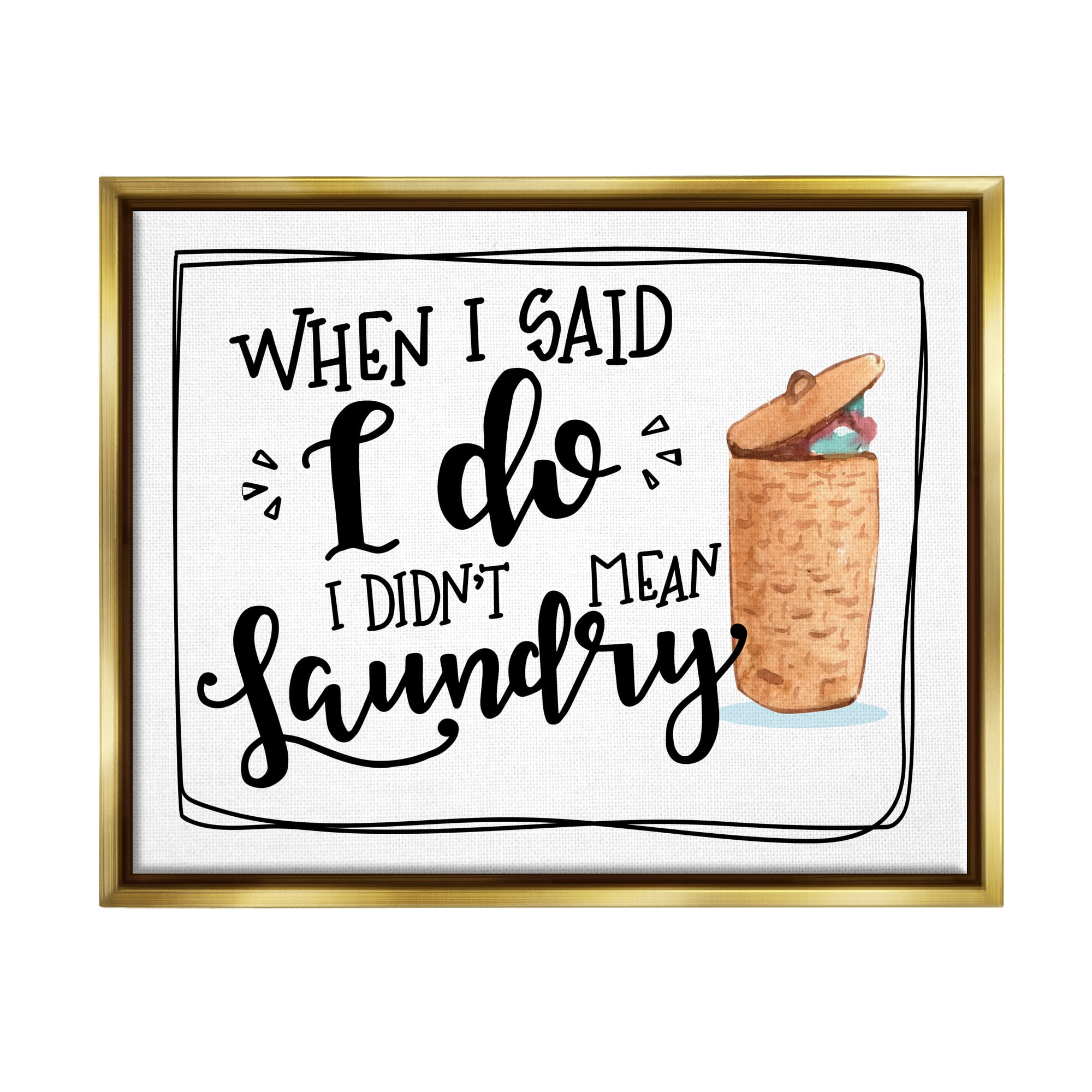 Stupell I Do Didn't Mean Laundry Funny Phrase Typography Painting Gold Floater Framed Art Print Wall Art