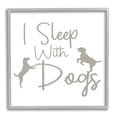 thumbnail image 1 of Stupell I Sleep With Dogs Funny Pet Phrase Animals & Insects Painting Gray Framed Art Print Wall Art, 1 of 7