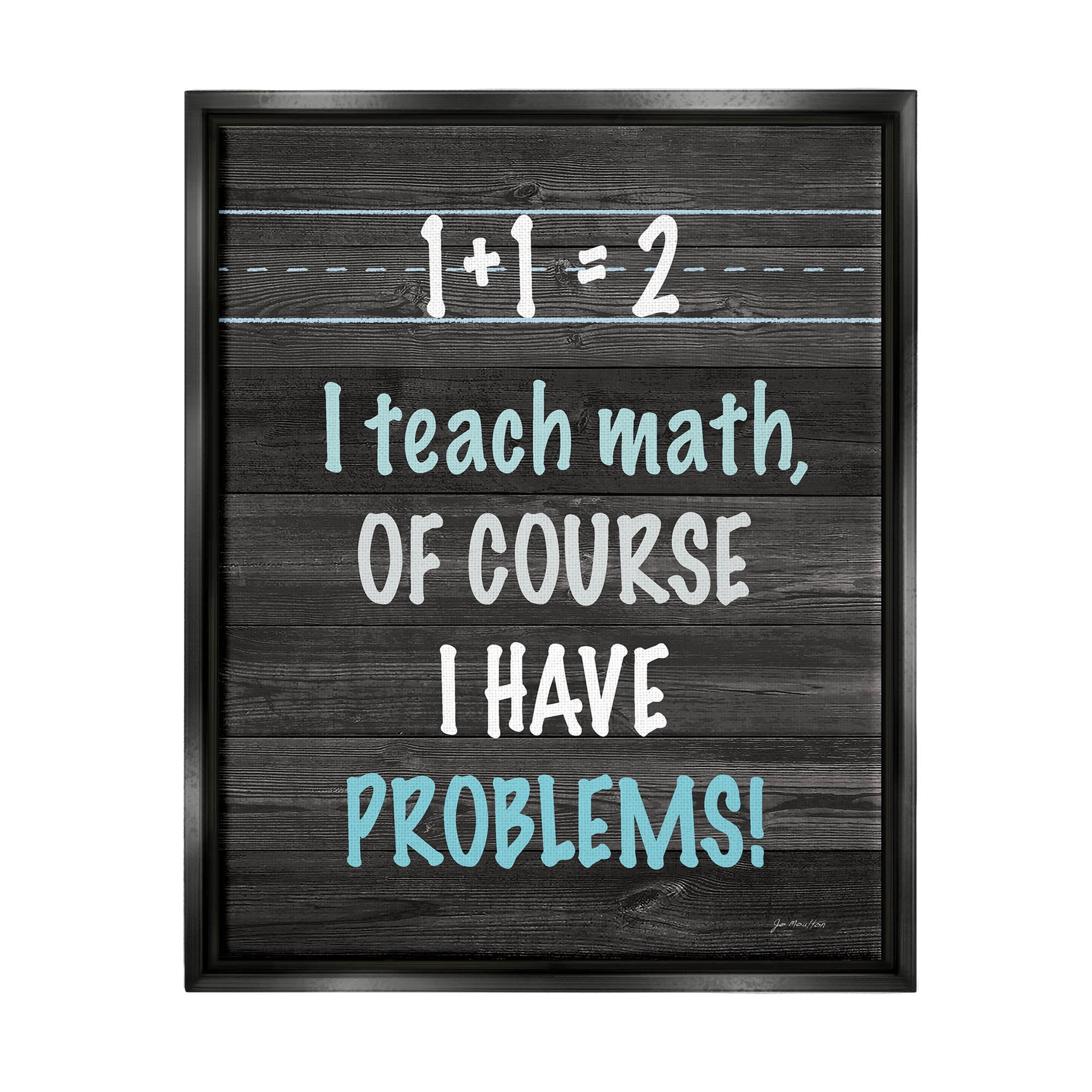 Stupell I Teach Math & Have Problems Funny Typography Painting Black Floater Framed Art Print Wall Art