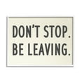 thumbnail image 1 of Stupell Indtries Don’t Stop Be Leaving Funny Phrase Goodbye Pun,20 x 16,Design by Daphne Polselli, 1 of 7